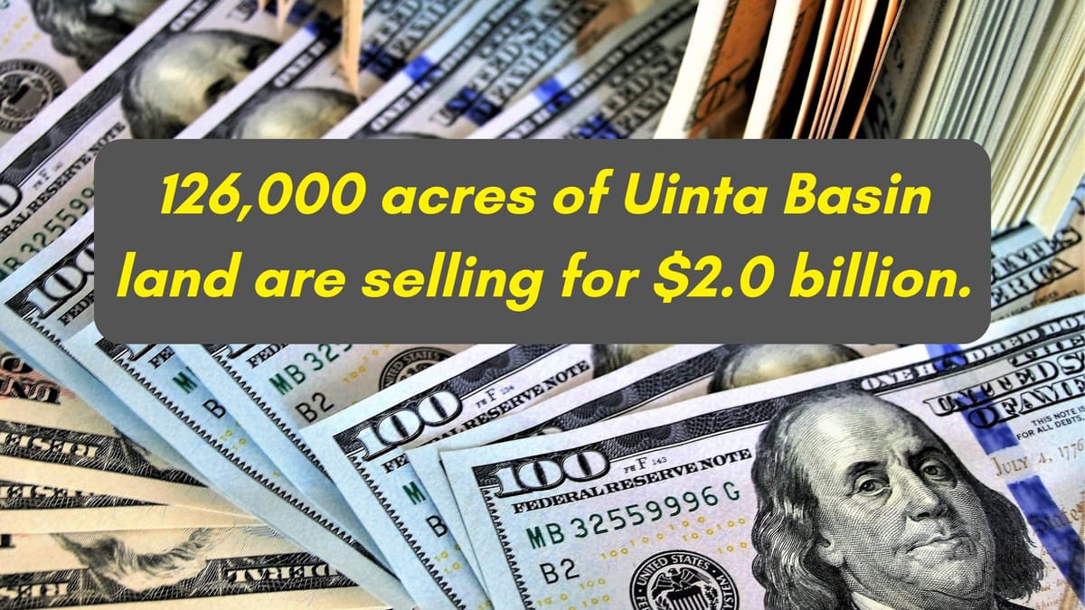 NEWS BRIEF:  A Colorado-based Energy Company is Selling 126,000 Acres of Uinta Basin Land for $2.0 Billion