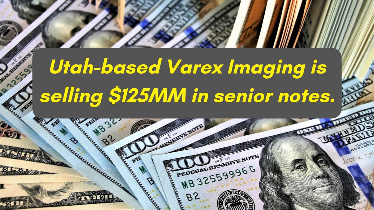 NEWS BRIEF: Utah-based Varex Imaging is Raising $125 Million through the Sale of 7.857% Senior Secured Notes