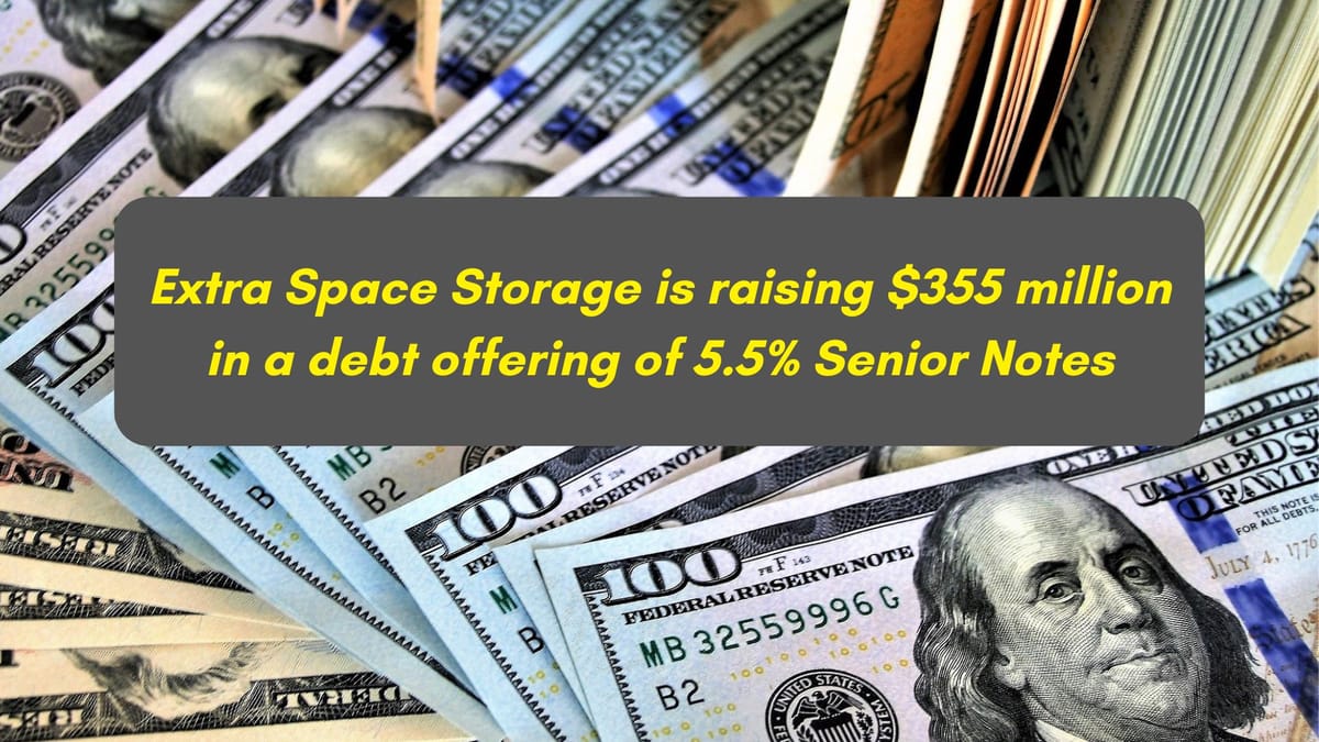 NEWS BRIEF:  Extra Space Storage is Raising an Additional $355 Million in an Add-On Debt Offering