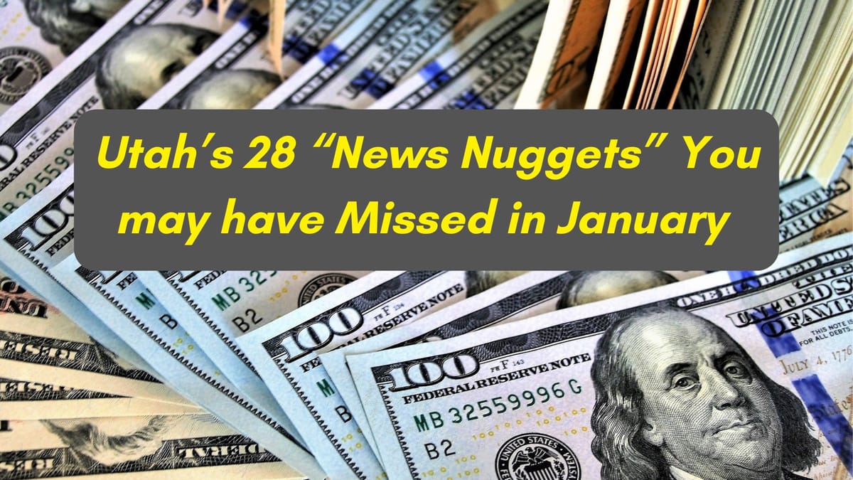 Top 28 Utah-focused Monetary, Financial and/or Business News Nuggets for January 2025 that You Might have Missed