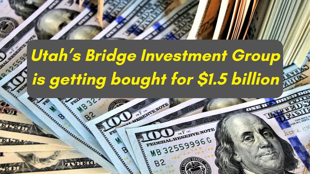 Utah's Largest Real Estate Firm, Bridge Investment Group, is Being Acquired for $1.5 Billion in an All-Stock Deal